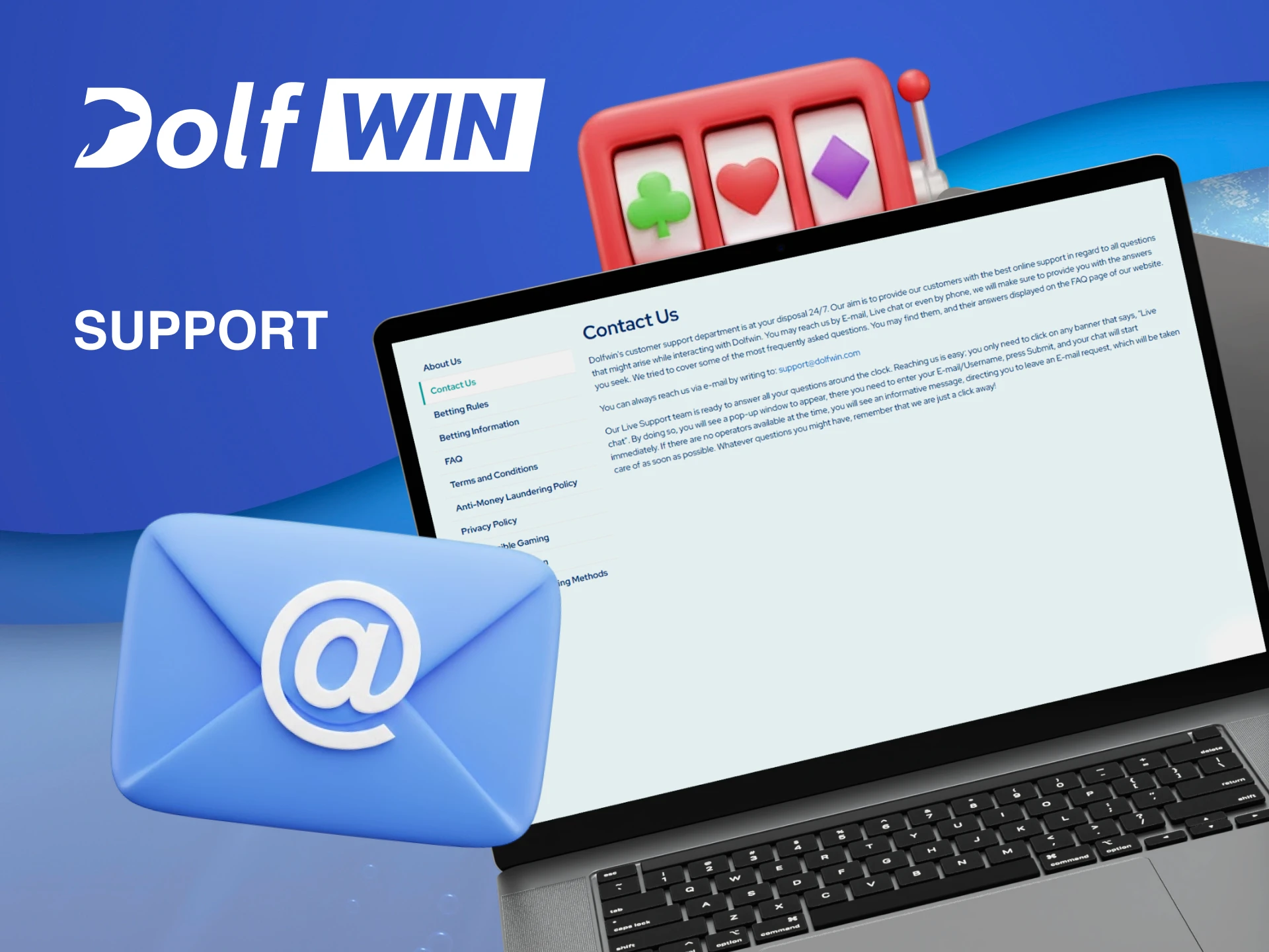 Dolfwin support is ready to assist you with any issue while playing at the Casino.